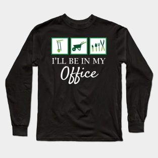 'I'll Be In My Office' Funny Gardening Gift Long Sleeve T-Shirt